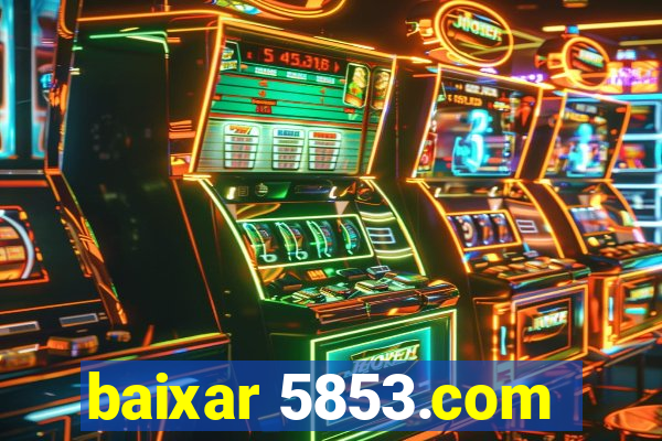 baixar 5853.com